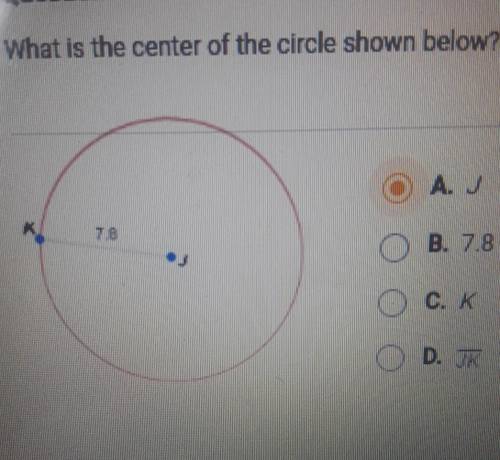 What is the center of the circle shown below? A.J B. 7.8 C. K D.JK​