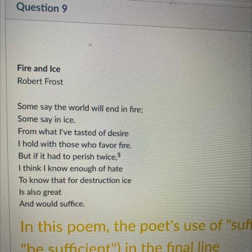 In this poem, the poet's use of suffice (meaning,

be sufficient) in the final line
o displays