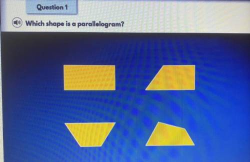 Which shape is a parallelogram?
I’ll mark you if you give the right answer!!