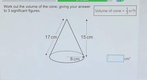 Work out the volume of the cone, giving your answer to 3 significant figures ​