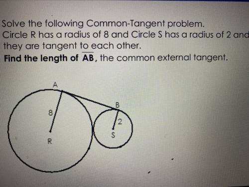 Sole the following Common-Tanget problem. circle R has a radius of 8 and Circle S has a radius of 1