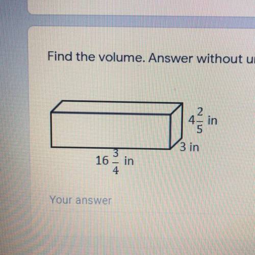 Find the volume. Answer without units. *
2
4- in
5
3 in
3
16 - in
4
