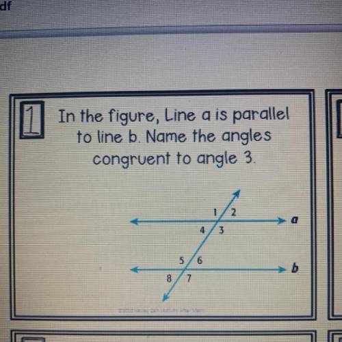 In the figure, Line a is parallel
to line b. Name the angles
congruent to angle 3.