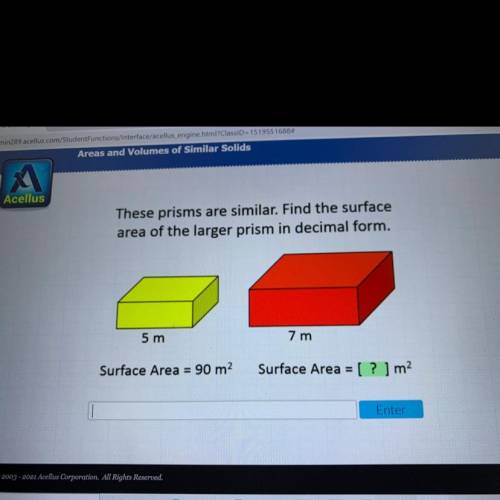 Ellus

These prisms are similar. Find the surface
area of the larger prism in decimal form.
5 m
7