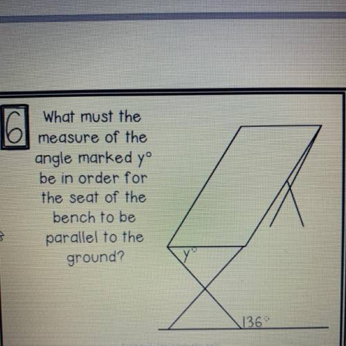 What must the measure of the

angle marked yº be in order for the seat of the bench to be
parallel