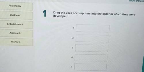 Drag the uses of computers into the order in which they were developed​