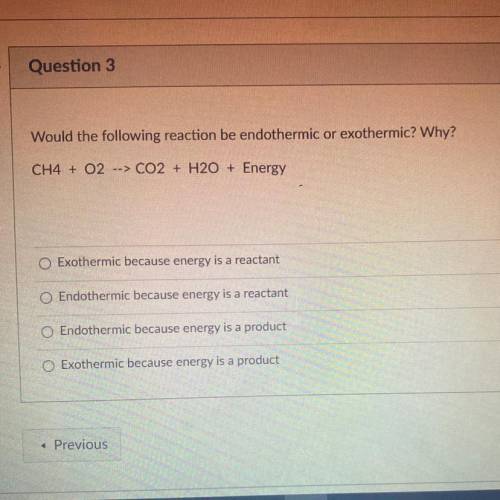 Would the following reaction be endothermic or exothermic? Why?

CH4 + 02 --> CO2 + H2O + Energ
