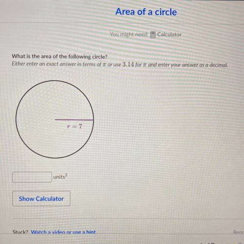 You might need: Calculator

What is the area of the following circle?
Either enter an exact answer