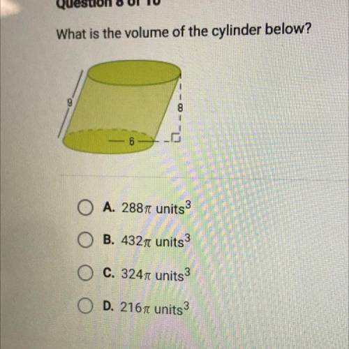 What is the volume of the cylinder below?

A. 288 units
B. 432 units3
C. 324 units3
D. 2167 units