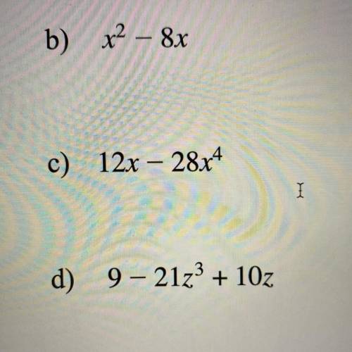 15 points HELP ME PLEASE!!

Factor out the greatest common monomial factor from
the polynomial. Sh