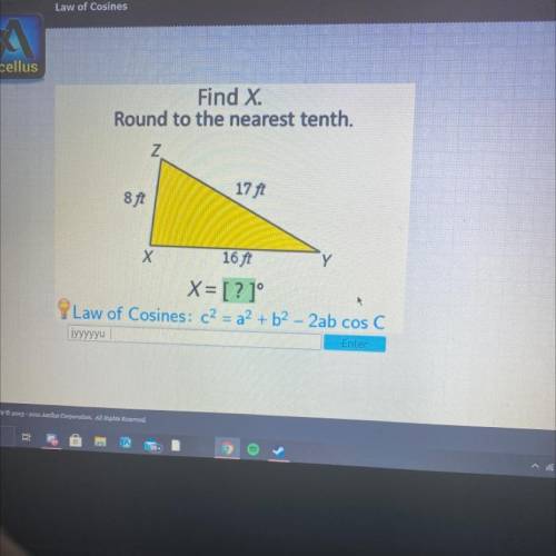 Find X.

Round to the nearest tenth.
NO LINKS PLEASE z
8 ft
17 ft
Y
Х
16 ft
X= [?]°
Law of Cosines