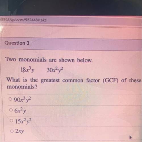 Two monomials are shown below.

18x3y 30x?y2
What is the greatest common factor (GCF) of these
mon