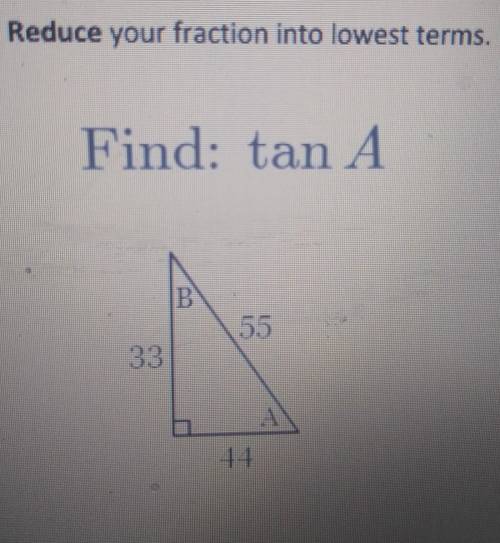 Reduce your fraction into lowest terms. Find: tan A B 55 33​