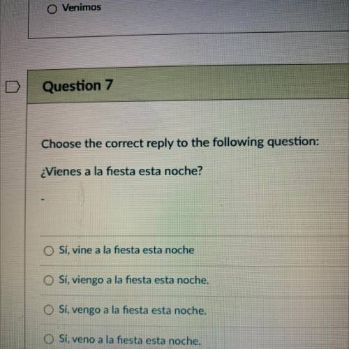 Choose the correct reply to the following question:

¿Vienes a la fiesta esta noche?
Sí, vine a la