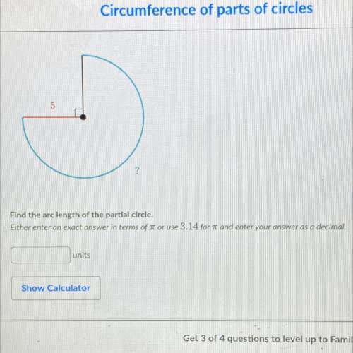 5

?
Find the arc length of the partial circle.
Either enter an exact answer in terms of Tor use 3