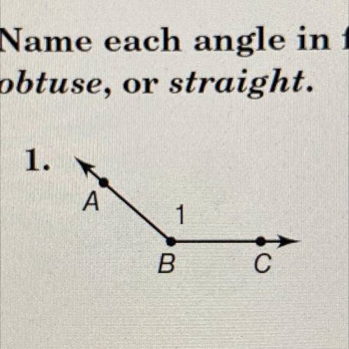 ￼name the angle in four ways. Then classify the angle as an acute, right, obtuse, or straight.