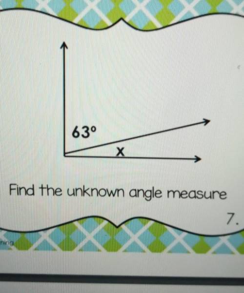 63° x Find the unknown angle measure​