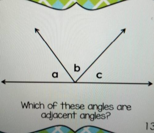 B a C Which of these angles are adjacent angles?​