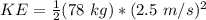 KE= \frac {1}{2} (78 \ kg)*(2.5 \ m/s)^2
