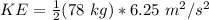 KE= \frac {1}{2}(78 \ kg)*6.25 \ m^2/s^2