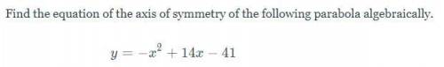 Find the equation of the axis of symmetry of the following parabola algebraically.

PLEASE HELP QU