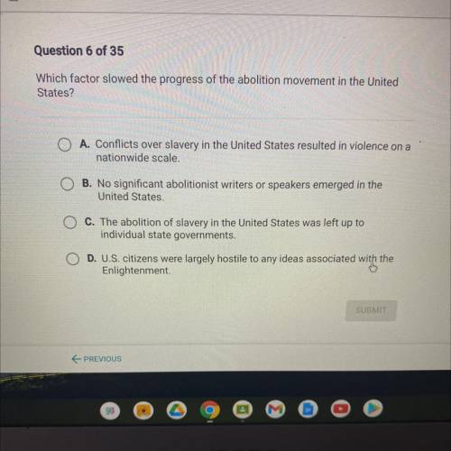 Which factor slowed the progress of the abolition movement in the United
States?
???