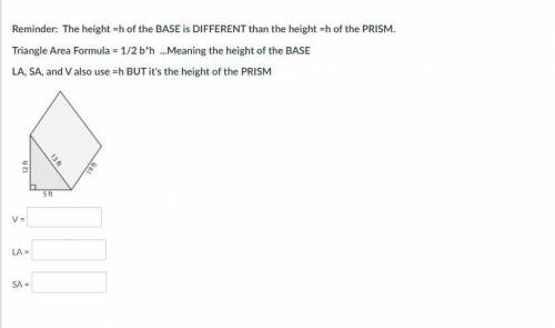 Reminder: The height =h of the BASE is DIFFERENT than the height =h of the PRISM.

Triangle Area F