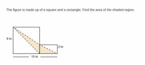 The figure is made up of a square and a rectangle. Find the area of the shaded region.

m2
please