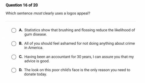 15 POINTS
Which sentence most clearly uses a logos appeal?