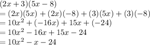 (2x + 3)(5x - 8) \\  = (2x)(5x) + (2x)( - 8) + (3)(5x) + (3)( - 8) \\  = 10 {x}^{2}  + ( - 16x) + 15x + ( - 24) \\  = 10 {x}^{2}  - 16x + 15x - 24 \\  = 10 {x}^{2}  - x - 24