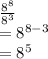 \frac{ {8}^{8} }{ {8}^{3} }   \\  =  {8}^{8 - 3}  \\  =  {8}^{5}