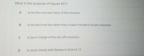 What is the purpose of Squad 451

A. to be onscreen faces of the invasion B. to be front line when
