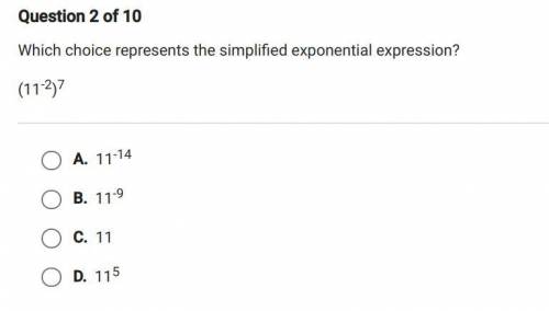 Which choice represents the simplified exponential expression? (11^-2)^7
PLEASE HELP!!!