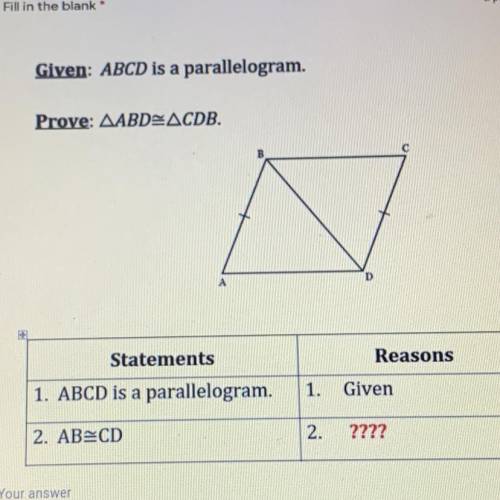 Given: ABCD is a parallelogram.

Prove: AABD ACDB.
с
D
А
Statements
Reasons
1. ABCD is a parallelo