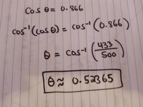 7.
If cos θ= 0.866, find θ, writing your answer to the nearest degree.