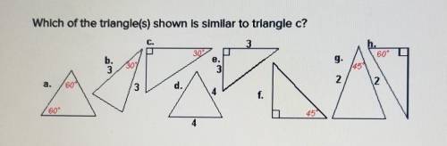Which of the triangle(s) shown is similar to triangle c? bdefgh​