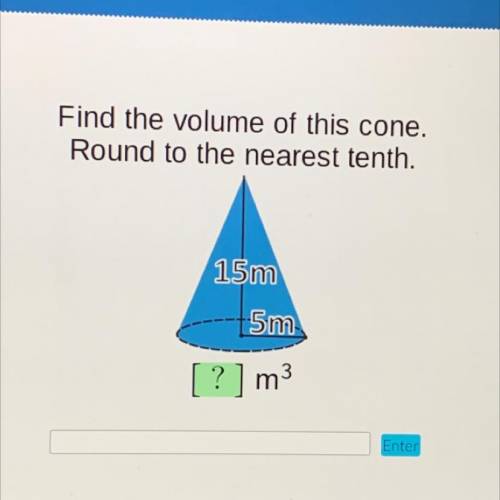 Find the volume of this cone.
Round to the nearest tenth.
15m
5m