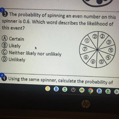 Help me plz

The probability of spinning an even number on this
spinner is 0.6, Which word des