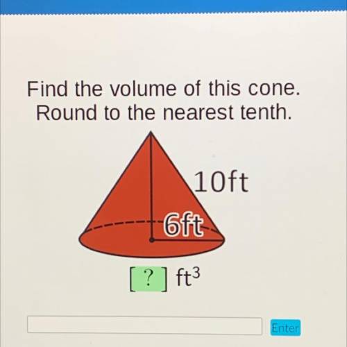 Find the volume of this cone.
Round to the nearest tenth.
10ft
6ft