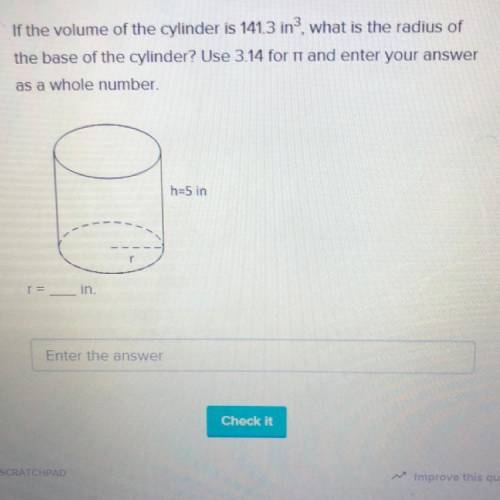 PLEASE ANSWER ASP

if the volume of the cylinder is 141.3 in^ 3 , what is the radius of the base o
