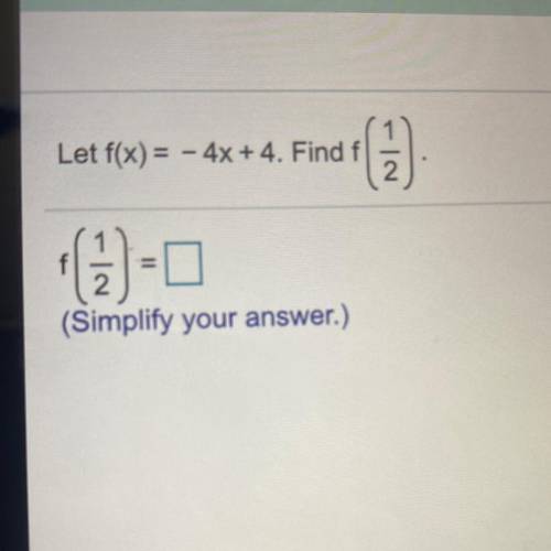 Let f(x)=−4x+4. Find f(1/2)
​(Simplify your​ answer.)