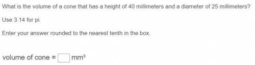 What is the volume of a come that has a height of 40 millimeters and a diameter of 25 millimeters?