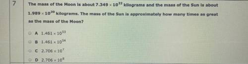 The mass of the Moon is about 7.349 10^22 kilograms and the mass of the Sun is about 1.989 10^30 ki
