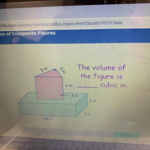 5 in

3 in
The volume of
the figure is
cubic in.
6 in
3 in
3 in
7 in
16 in
Can anyone help solve t