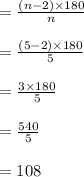 =  \frac{(n - 2) \times 180 \degree}{n}  \\  \\  =  \frac{(5 - 2) \times 180 \degree}{5}  \\  \\   =  \frac{3\times 180 \degree}{5}  \\  \\  = \frac{540\degree}{5}  \\  \\  = 108 \degree