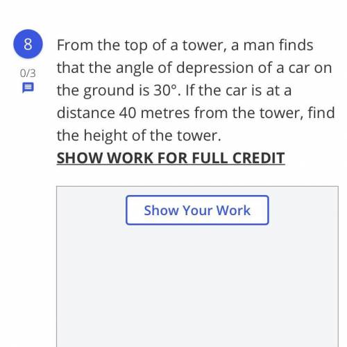 From the top of a tower, a man finds that the angle of depression of a car on the ground is 30°. If