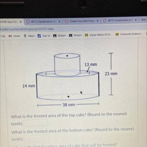 13 mm

23 mm
14 mm
38 mm
What is the frosted area of the top cake? (Round to the nearest
tenth)
Wh