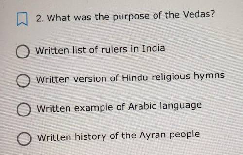 What was the purpose of the Vedas.

1. Written list of rulers in India2. Written version of Hindu