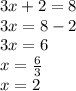 3x + 2 = 8 \\ 3x = 8 - 2 \\ 3x = 6 \\ x =  \frac{6}{3 } \\ x = 2
