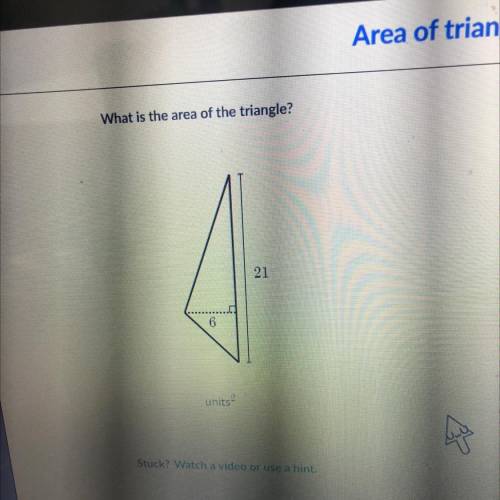 What is the area of the triangle?
6
21
units